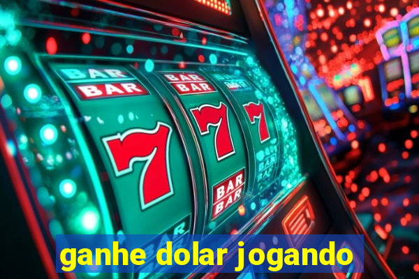 ganhe dolar jogando